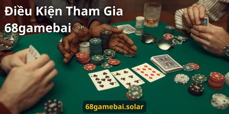 Dieu-Kien-Tham-Gia-68gamebai