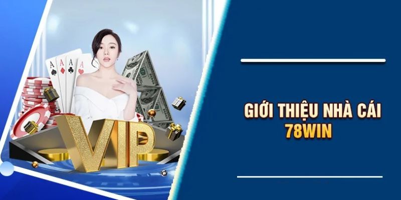 Giới thiệu nét chung nhất về nhà cái 78win 