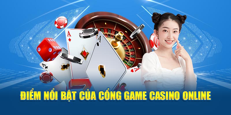 diem-noi-bat-cua-cong-game-casino-online