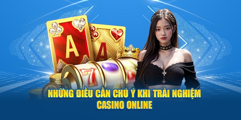 nhung-dieu-can-chu-y-khi-trai-nghiem-casino-online